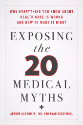 eBook, Exposing the Twenty Medical Myths : Why Everything You Know about Health Care Is Wrong and How to Make It Right, Rowman & Littlefield Publishers