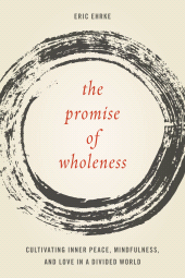 E-book, The Promise of Wholeness : Cultivating Inner Peace, Mindfulness, and Love in a Divided World, Rowman & Littlefield