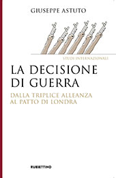 E-book, La decisione di guerra : dalla Triplice alleanza al Patto di Londra, Astuto, Giuseppe, Rubbettino