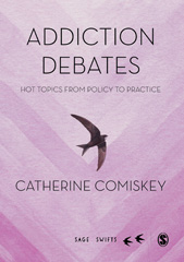 eBook, Addiction Debates : Hot Topics from Policy to Practice, Comiskey, Catherine, SAGE Publications Ltd