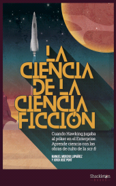E-book, La ciencia de la ciencia ficción : Cuando Hawking jugaba al póker en el Enterprise. Aprende ciencia con las obras de culto de la sci-fi, Shackleton Books