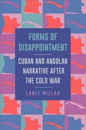 E-book, Forms of Disappointment : Cuban and Angolan Narrative after the Cold War, SUNY Press - State University of New York Press