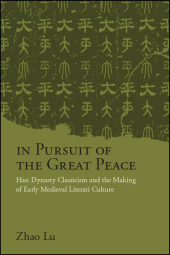 E-book, In Pursuit of the Great Peace : Han Dynasty Classicism and the Making of Early Medieval Literati Culture, SUNY Press - State University of New York Press