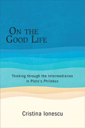E-book, On the Good Life : Thinking through the Intermediaries in Plato's Philebus, SUNY Press - State University of New York Press