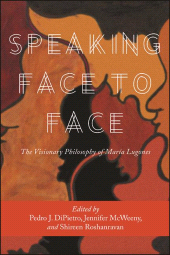 m, Speaking Face to Face : The Visionary Philosophy of María Lugones, SUNY Press - State University of New York Press