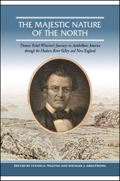 E-book, The Majestic Nature of the North : Thomas Kelah Wharton's Journeys in Antebellum America through the Hudson River Valley and New England, SUNY Press - State University of New York Press