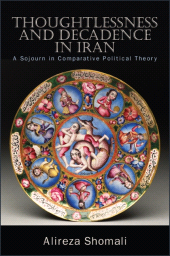 E-book, Thoughtlessness and Decadence in Iran : A Sojourn in Comparative Political Theory, SUNY Press - State University of New York Press