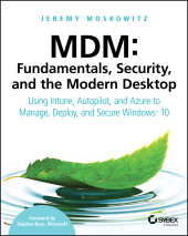 eBook, MDM Fundamentals, Security, and the Modern Desktop : Using Intune, Autopilot, and Azure to Manage, Deploy, and Secure Windows 10, Moskowitz, Jeremy, Sybex