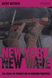 E-book, New York New Wave : The Legacy of Feminist Art in Emerging Practice, I.B. Tauris