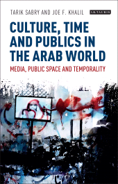 E-book, Culture, Time and Publics in the Arab World : Media, Public Space and Temporality, I.B. Tauris