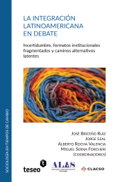 E-book, La integración latinoamericana en debate : Incertidumbre, formatos institucionales fragmentados y caminos alternativos latentes, Editorial Teseo