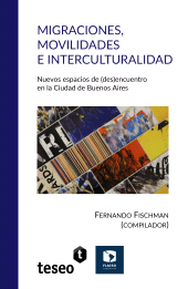 E-book, Migraciones, movilidades e interculturalidad : Nuevos espacios de (des)encuentro en la Ciudad de Buenos Aires, Editorial Teseo