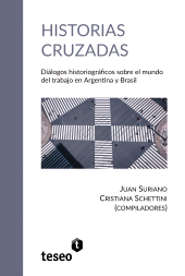 E-book, Historias cruzadas : Diálogos historiográficos sobre el mundo del trabajo en Argentina y Brasil, Editorial Teseo