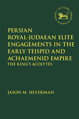 E-book, Persian Royal-Judaean Elite Engagements in the Early Teispid and Achaemenid Empire, T&T Clark