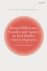 E-book, Sexual Difference, Gender, and Agency in Karl Barth's Church Dogmatics, Bodley-Dangelo, Faye, T&T Clark