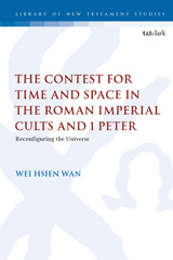 E-book, The Contest for Time and Space in the Roman Imperial Cults and 1 Peter, T&T Clark