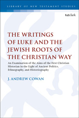 E-book, The Writings of Luke and the Jewish Roots of the Christian Way, Cowan, J. Andrew, T&T Clark