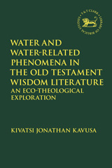 eBook, Water and Water-Related Phenomena in the Old Testament Wisdom Literature, Kavusa, Kivatsi Jonathan, T&T Clark