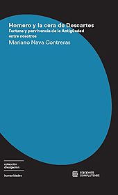 E-book, Homero y la cera de Descartes : fortuna y pervivencia de la Antigüedad entre nosotros, Nava, Mariano, Ediciones Complutense