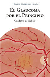 eBook, El glaucoma por el prinicipio : cuaderno de trabajo, Carreras Egaña, F. Javier, Universidad de Granada