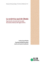 E-book, La cerámica azul de Úbeda : aportación al estudio de la vajilla decorada andaluza del Siglo de Oro, Cano Piedra, Carlos, Universidad de Jaén