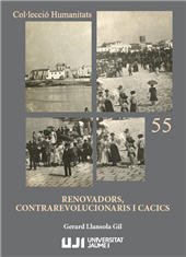 E-book, Renovadors, contrarevolucionaris i cacics : liberals i conservadors a Castelló en el trànsit de la política oligàrquica a la de masses (1913-1923), Universitat Jaume I