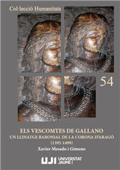 E-book, Els vescomtes de Gallano : un llinatge baronial de la Corona d'Aragó (1395-1499), Mesado i Gimeno, Xavier, Universitat Jaume I