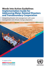 eBook, Words Into Action Guidelines Implementation Guide for Addressing Water-Related Disasters and Transboundary Cooperation : Integrating Disaster Risk Management with Water Management and Climate Change Adaptation, United Nations Publications