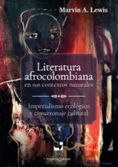 E-book, Literatura afrocolombiana en sus contextos naturales : Imperialismo ecológico y cimarronaje cultural, Universidad del Valle