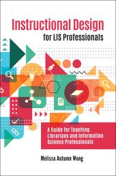 E-book, Instructional Design for LIS Professionals : A Guide for Teaching Librarians and Information Science Professionals, Libraries Unlimited