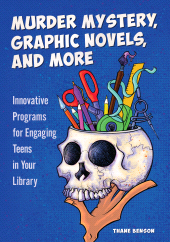 E-book, Murder Mystery, Graphic Novels, and More : Innovative Programs for Engaging Teens in Your Library, Libraries Unlimited