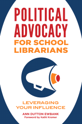 E-book, Political Advocacy for School Librarians : Leveraging Your Influence, Libraries Unlimited