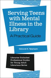 E-book, Serving Teens with Mental Illness in the Library : A Practical Guide, Libraries Unlimited