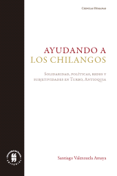 E-book, Ayudando a los chilangos : Solidaridad, políticas, redes y subjetividades en Turbo, Antioquia, Editorial Universidad del Rosario