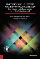 E-book, Legitimidad de la justicia administrativa colombiana : Una mirada desde la percepción de su diseño institucional, Editorial Universidad del Rosario