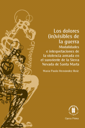 E-book, Los dolores (in)visibles de la guerra : Modalidades e interpretaciones de la violencia armada en el suroriente de la Sierra Nevada de Santa Marta, Editorial Universidad del Rosario