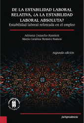E-book, De la estabilidad laboral relativa a la estabilidad laboral absoluta? : Estabilidad laboral reforzada en el empleo - Segunda edición, Editorial Universidad del Rosario