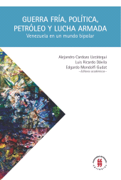 E-book, Guerra Fría, política, petróleo y lucha armada : Venezuela en un mundo bipolar, Editorial Universidad del Rosario