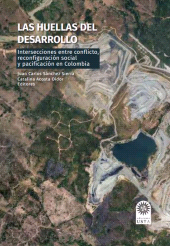 eBook, Las huellas del desarrollo : Intersecciones entre conflicto, reconfiguración social y pacificación en Colombia, Ediciones USTA - Universidad Santo Tomás