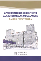 E-book, Aproximaciones de contexto al castillo palacio de Alaquàs : Sangre, tinta y piedra, Universitat de València