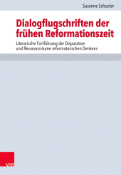 m, Dialogflugschriften der frühen Reformationszeit : Literarische Fortführung der Disputation und Resonanzräume reformatorischen Denkens, Vandenhoeck & Ruprecht