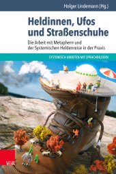 E-book, Heldinnen, Ufos und Straßenschuhe : Die Arbeit mit Metaphern und der Systemischen Heldenreise in der Praxis, Vandenhoeck & Ruprecht