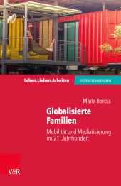 m, Globalisierte Familien : Mobilität und Mediatisierung im 21. Jahrhundert, Vandenhoeck & Ruprecht