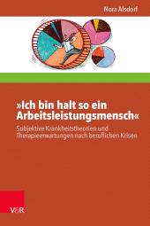 E-book, "Ich bin halt so ein Arbeitsleistungsmensch" : Subjektive Krankheitstheorien und Therapieerwartungen nach beruflichen Krisen, Vandenhoeck & Ruprecht