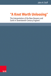 eBook, "A Knot Worth Unloosing" : The Interpretation of the New Heavens and Earth in Seventeenth-Century England, Vandenhoeck & Ruprecht