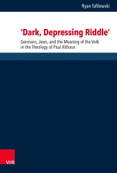 eBook, 'Dark, Depressing Riddle' : Germans, Jews, and the Meaning of the Volk in the Theology of Paul Althaus, Vandenhoeck & Ruprecht