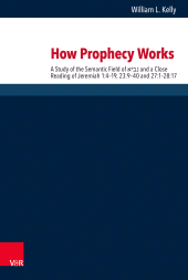 E-book, How Prophecy Works : A Study of the Semantic Field of × ×Â×Â×Â and a Close Reading of Jeremiah 1:4-19, 23:9-40 and 27:1-28:17, Vandenhoeck & Ruprecht