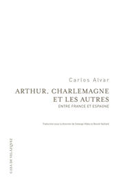 E-book, Arthur, Charlemagne et les autres : entre France et Espagne, Alvar, Carlos, Casa de Velázquez