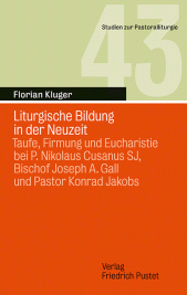 eBook, Liturgische Bildung in der Neuzeit : Taufe, Firmung und Eucharistie bei P. Nikolaus Cusanus SJ, Bischof Joseph A. Gall und Pastor Konrad Jakobs, Verlag Friedrich Pustet