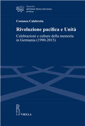 E-book, Rivoluzione pacifica e Unità : celebrazioni e culture della memoria in Germania (1990-2015), Calabretta, Costanza, author, Viella
